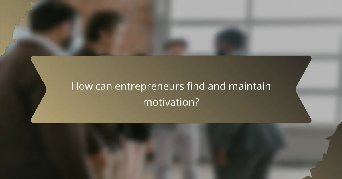 How can entrepreneurs find and maintain motivation?