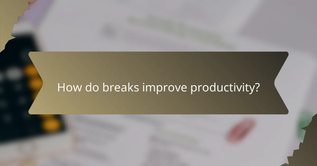 How do breaks improve productivity?