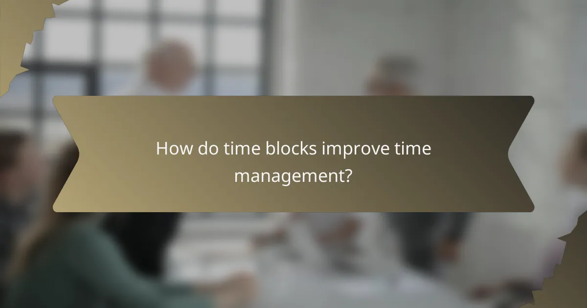 How do time blocks improve time management?