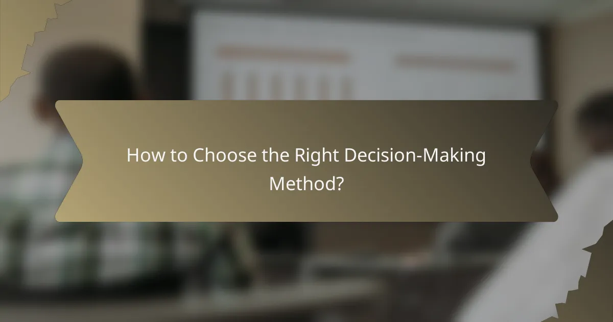 How to Choose the Right Decision-Making Method?