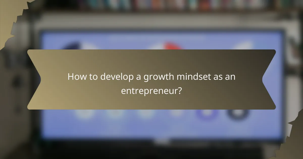 How to develop a growth mindset as an entrepreneur?