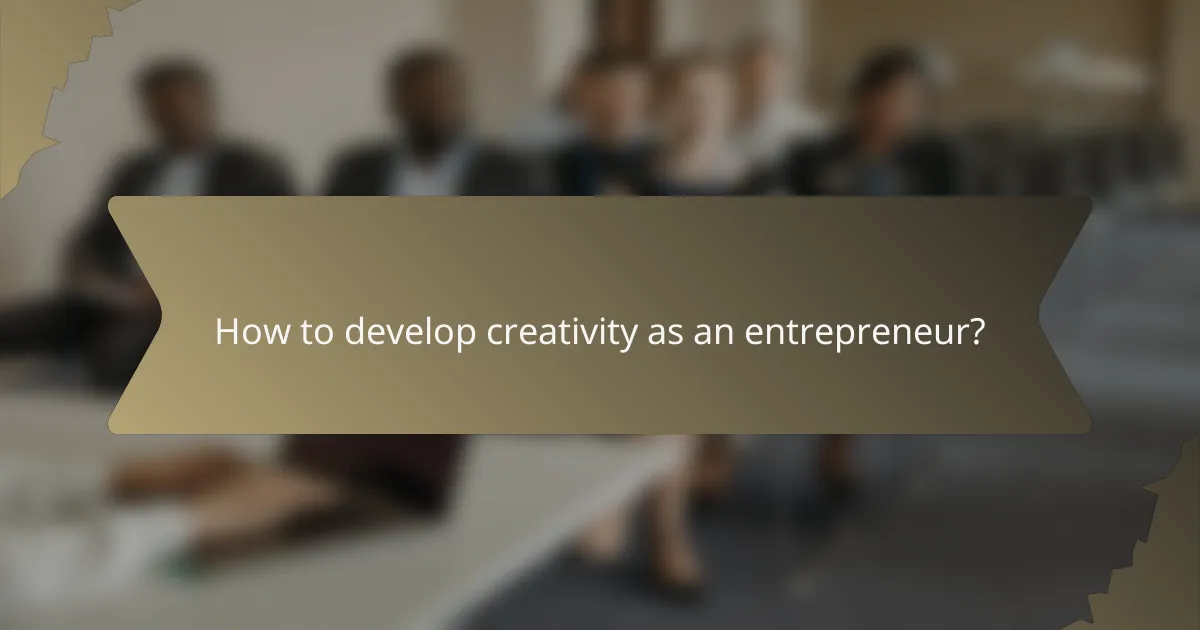 How to develop creativity as an entrepreneur?