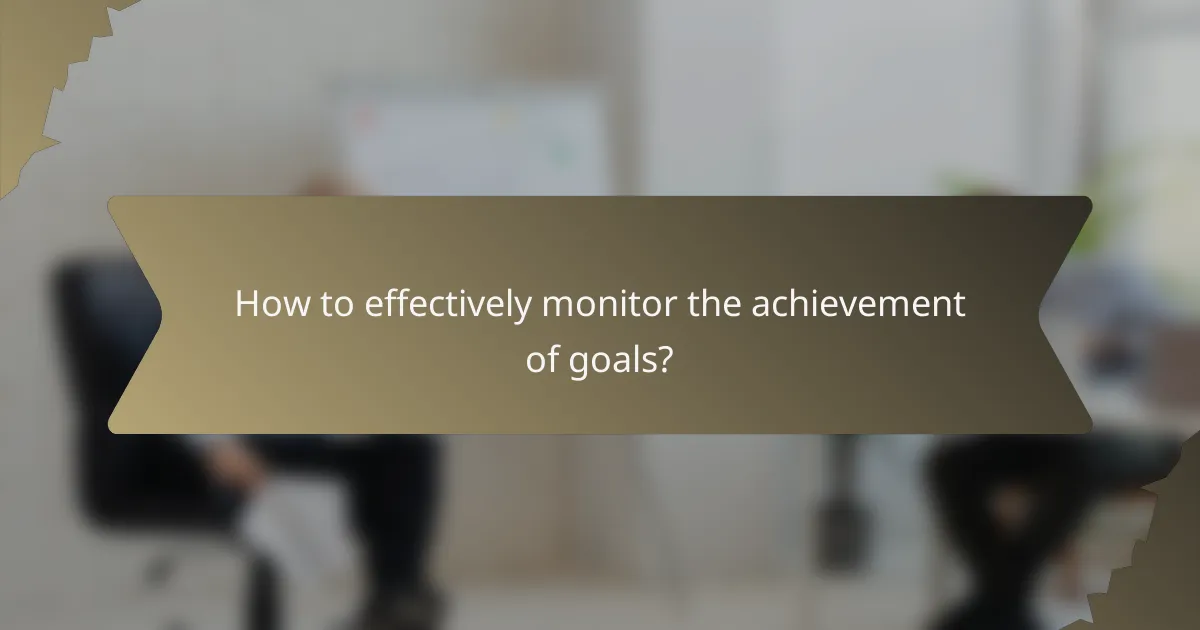 How to effectively monitor the achievement of goals?