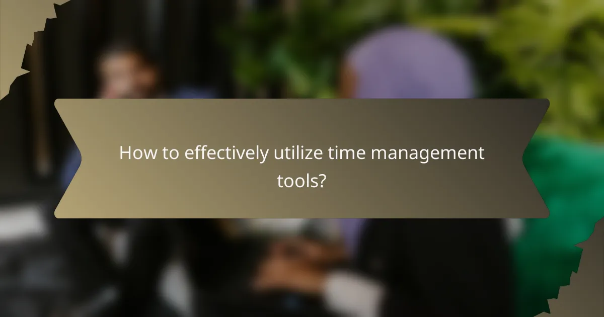 How to effectively utilize time management tools?