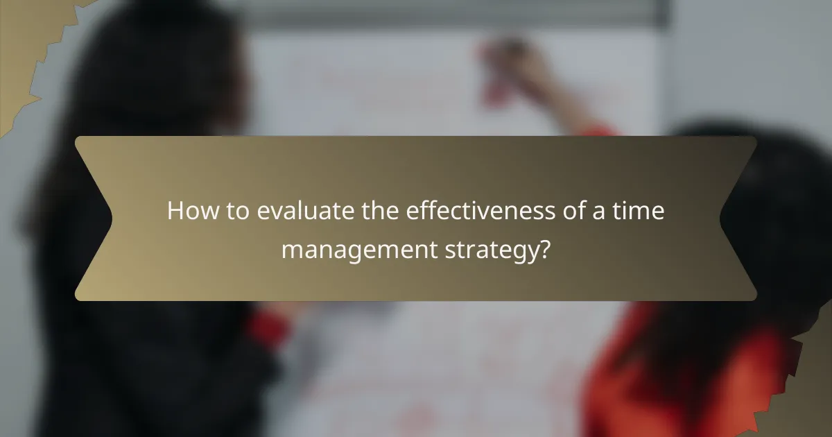 How to evaluate the effectiveness of a time management strategy?