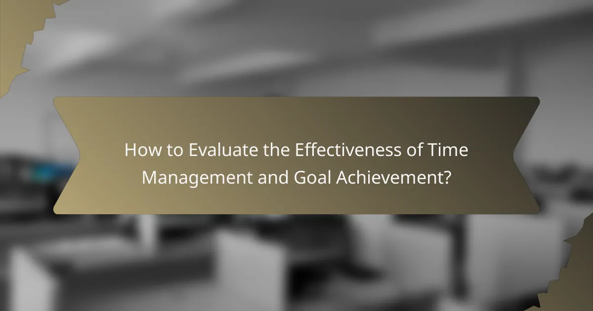 How to Evaluate the Effectiveness of Time Management and Goal Achievement?