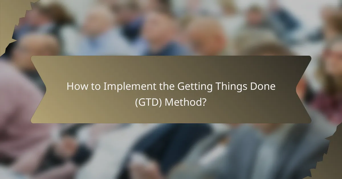 How to Implement the Getting Things Done (GTD) Method?