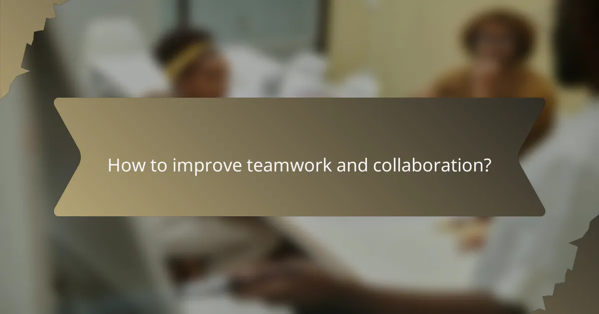 How to improve teamwork and collaboration?