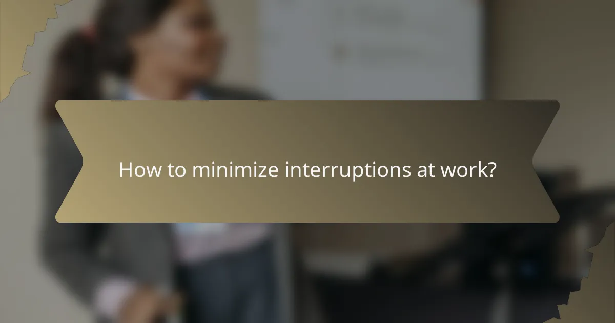 How to minimize interruptions at work?