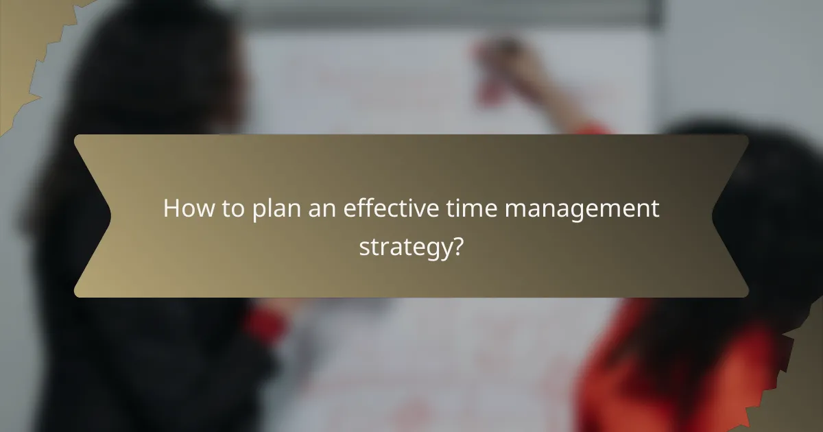 How to plan an effective time management strategy?