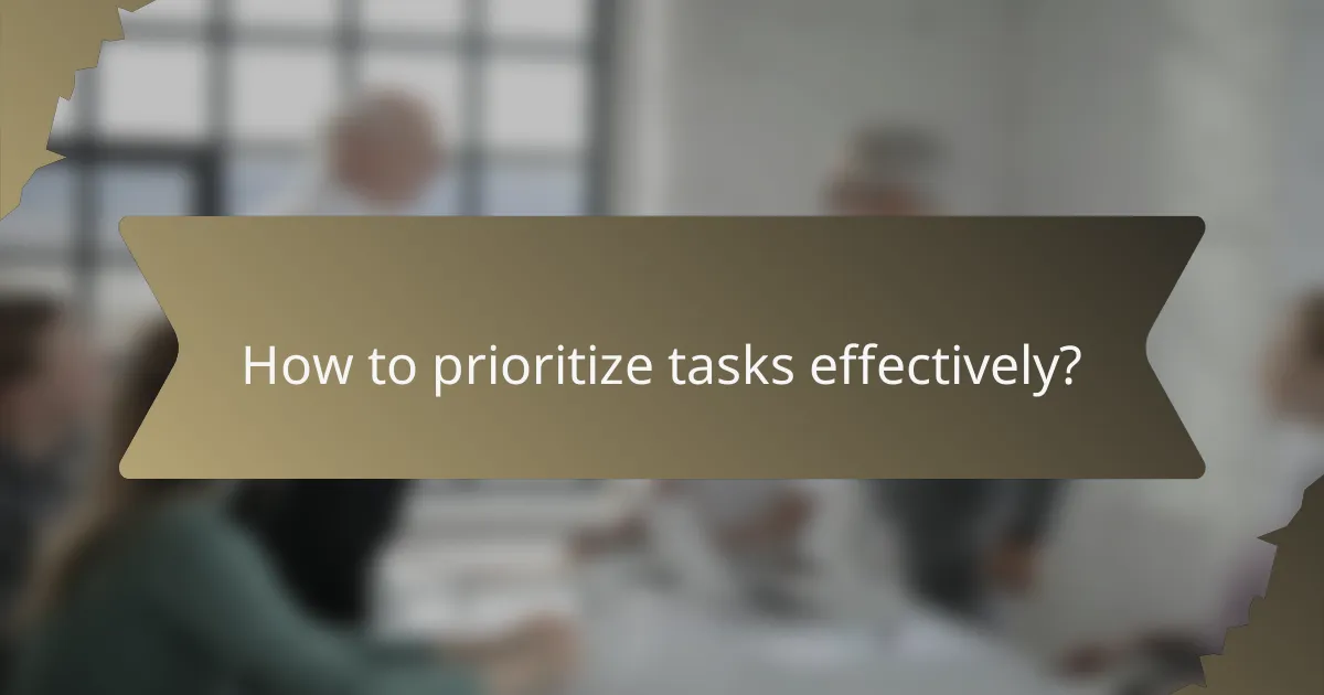 How to prioritize tasks effectively?