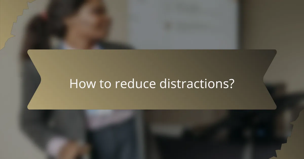 How to reduce distractions?