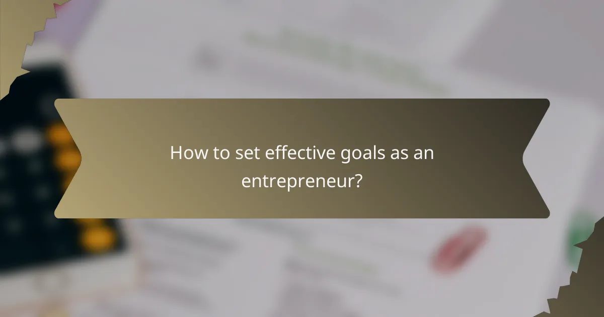 How to set effective goals as an entrepreneur?