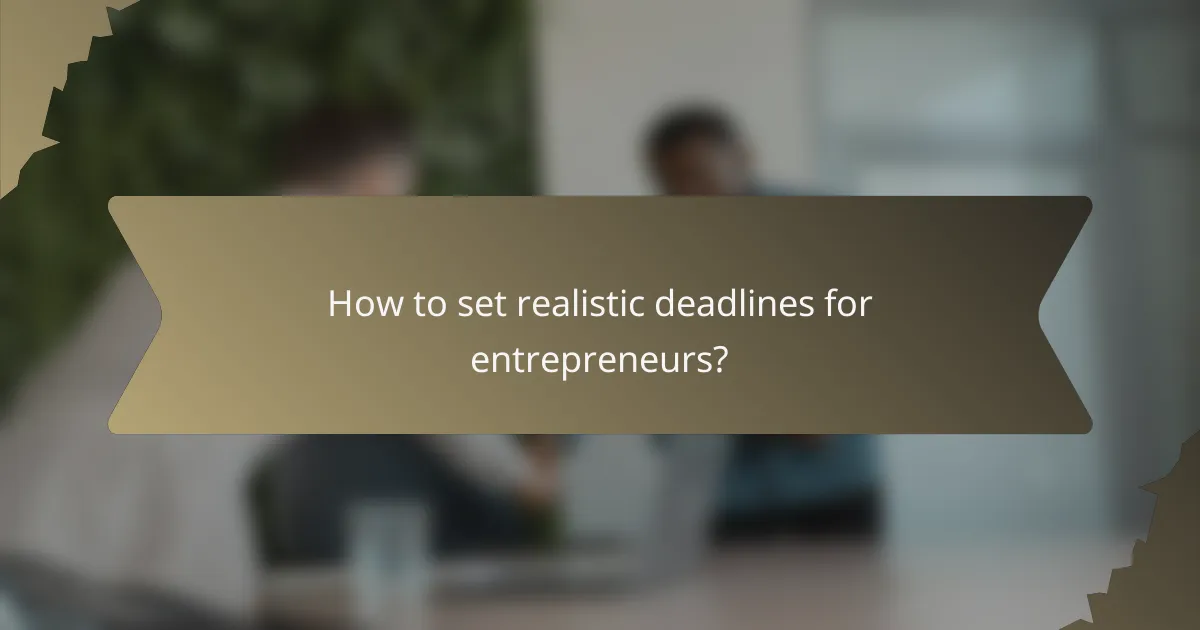 How to set realistic deadlines for entrepreneurs?