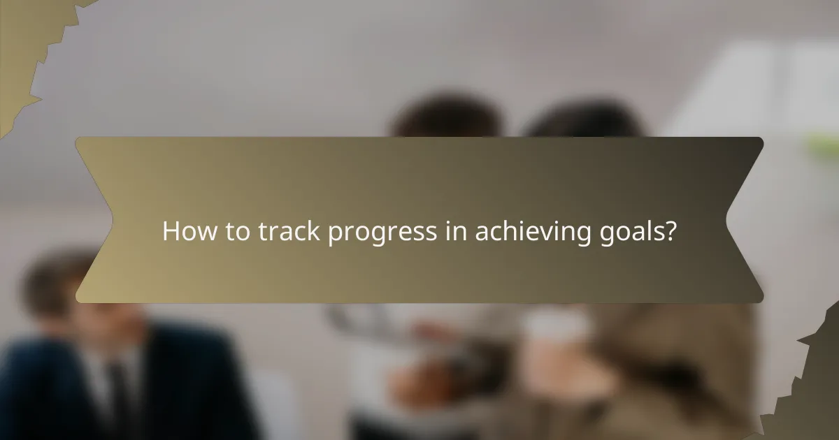 How to track progress in achieving goals?