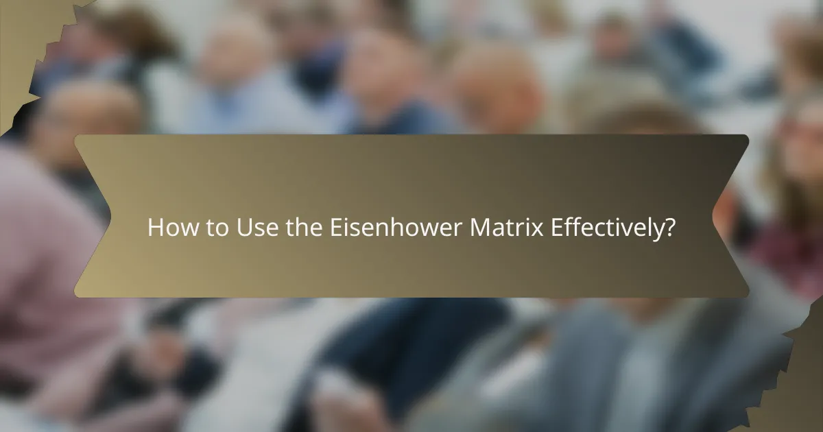 How to Use the Eisenhower Matrix Effectively?
