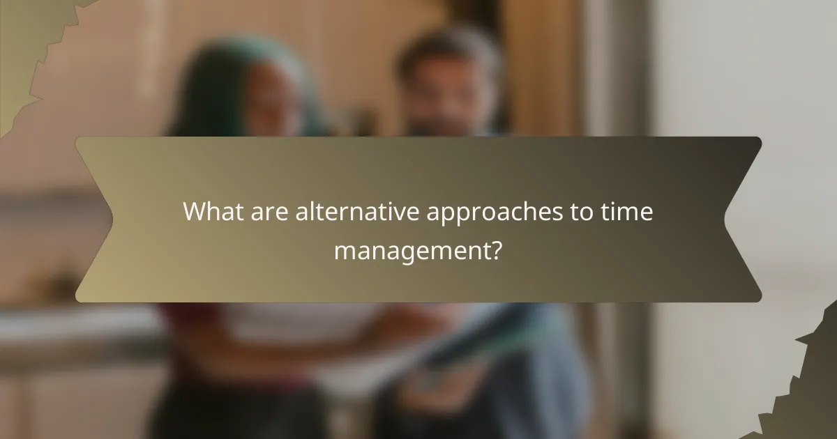 What are alternative approaches to time management?