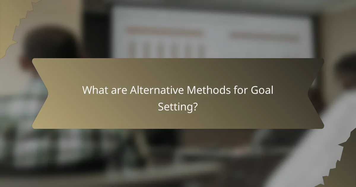 What are Alternative Methods for Goal Setting?