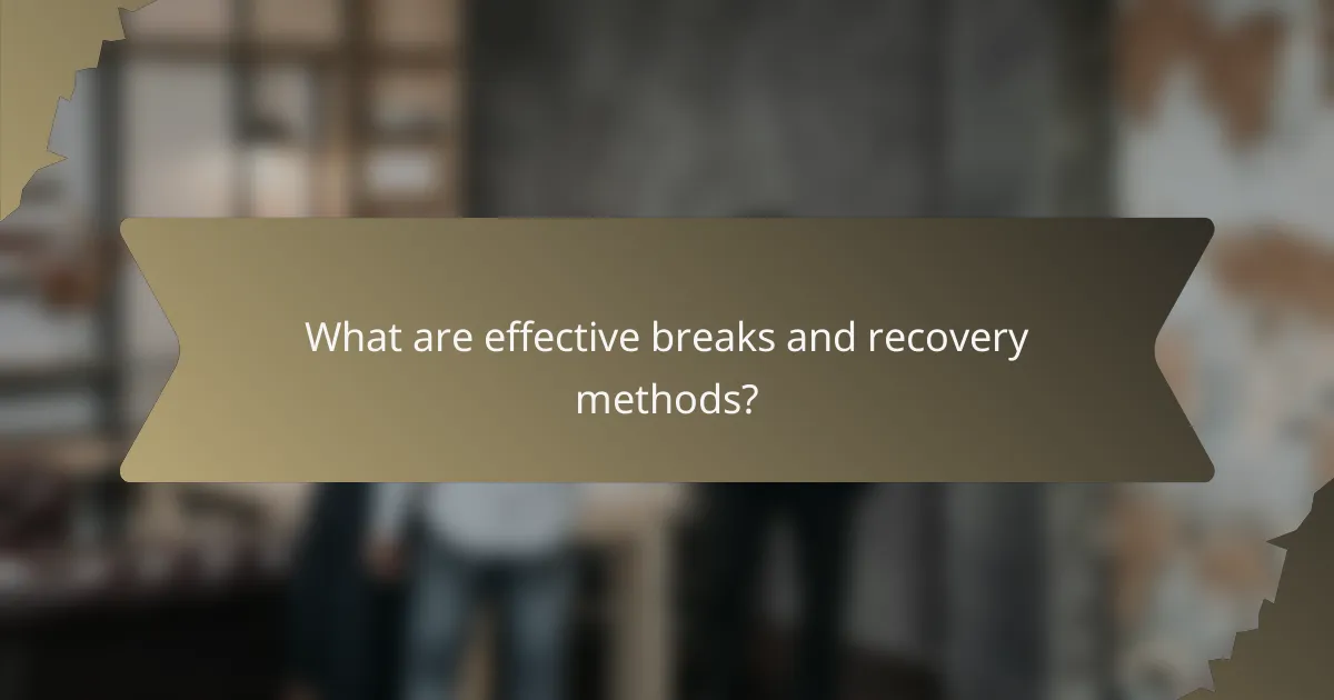 What are effective breaks and recovery methods?