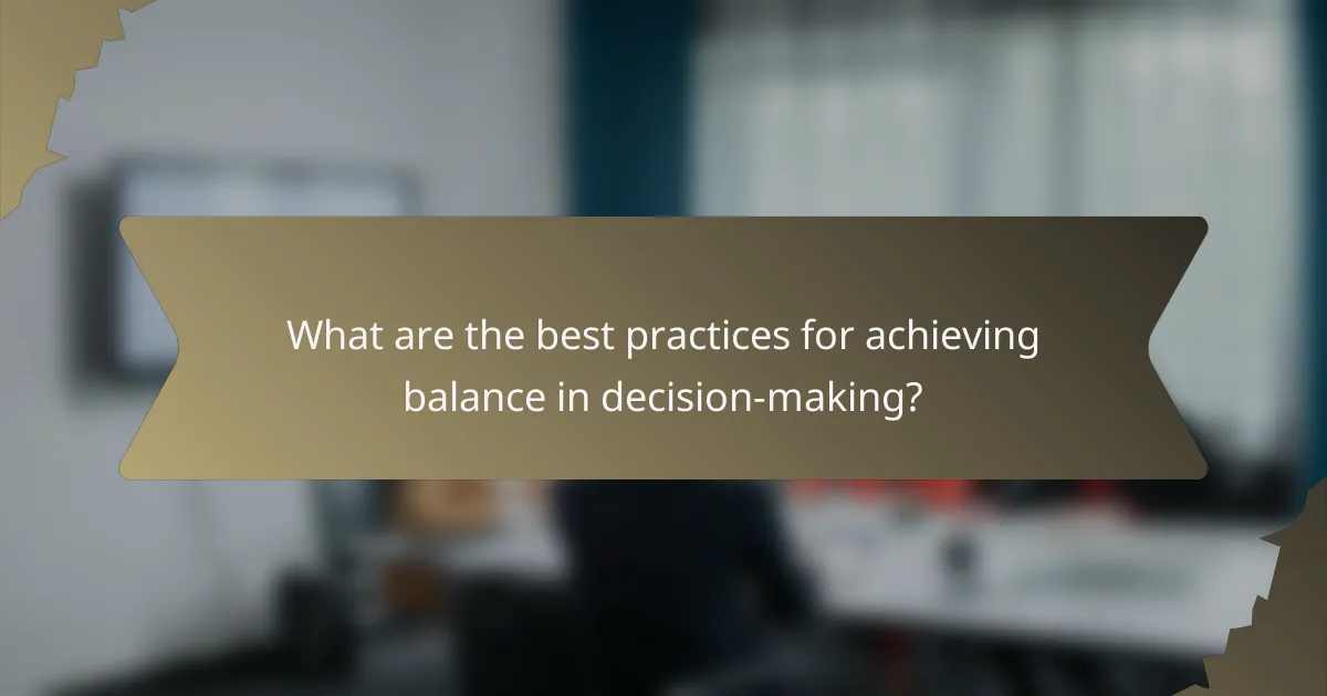 What are the best practices for achieving balance in decision-making?