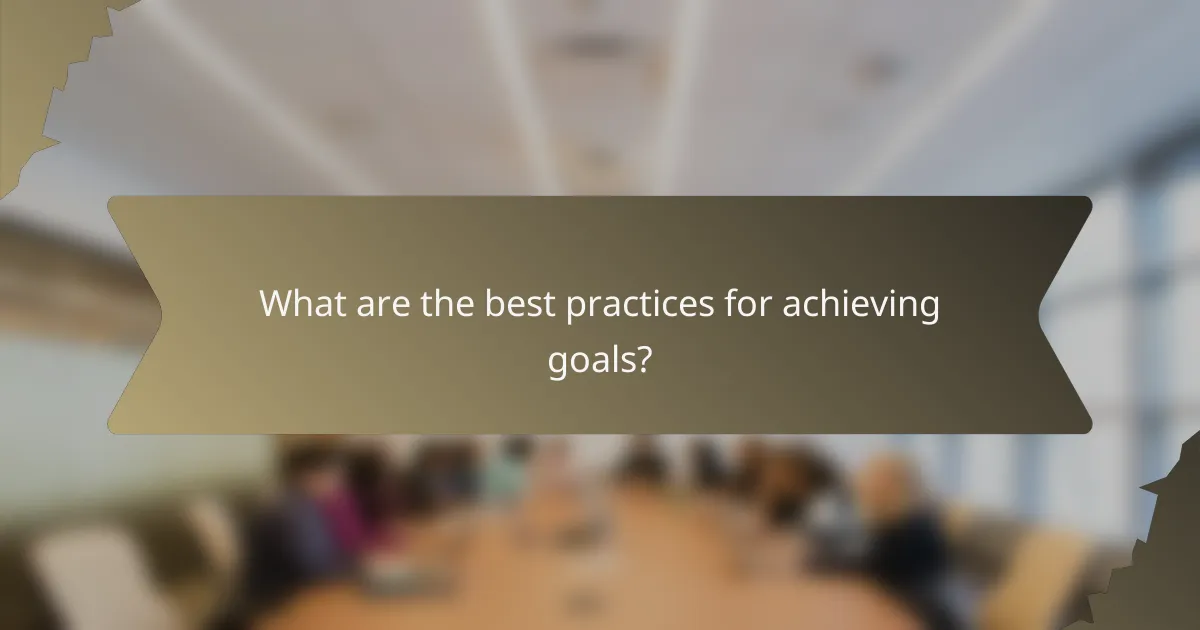 What are the best practices for achieving goals?
