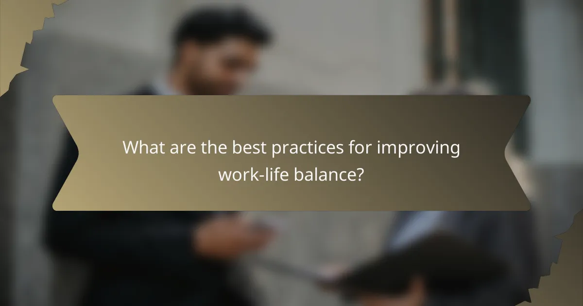 What are the best practices for improving work-life balance?