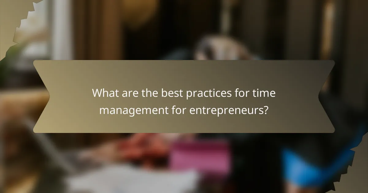 What are the best practices for time management for entrepreneurs?