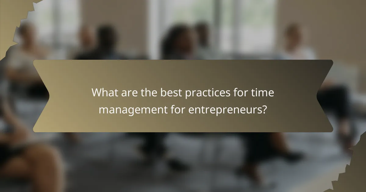 What are the best practices for time management for entrepreneurs?