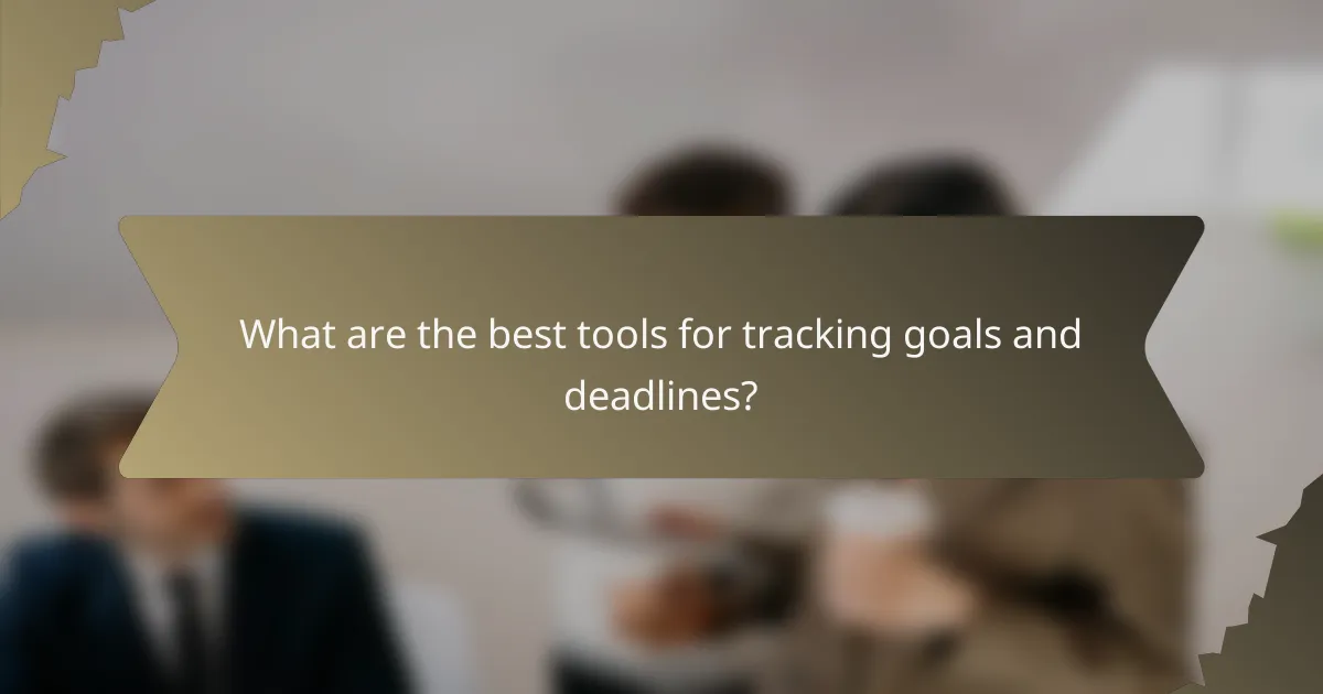 What are the best tools for tracking goals and deadlines?