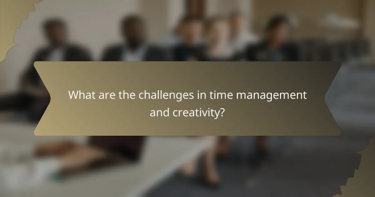 What are the challenges in time management and creativity?