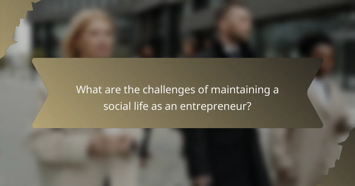 What are the challenges of maintaining a social life as an entrepreneur?