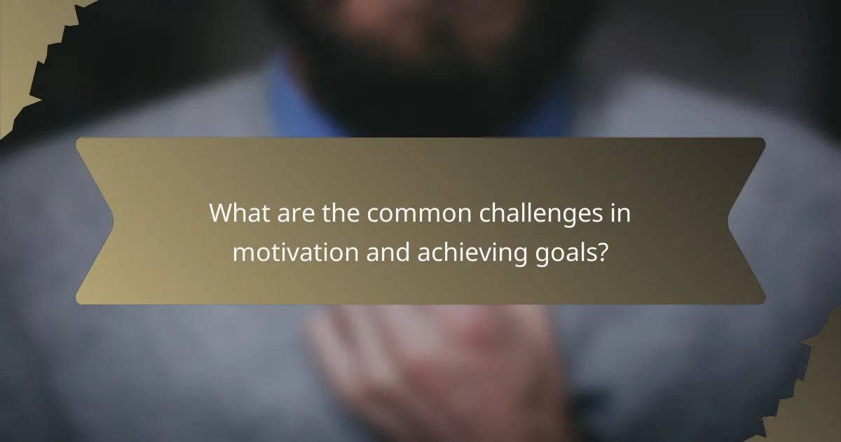 What are the common challenges in motivation and achieving goals?