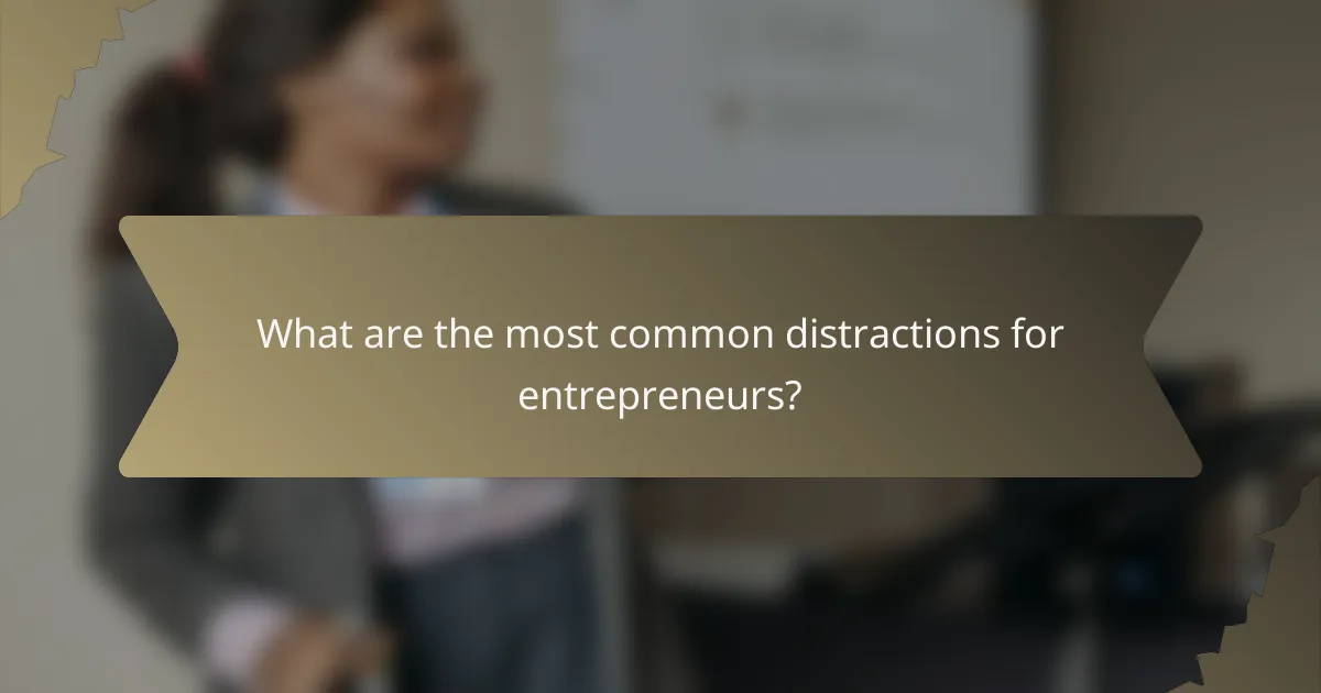 What are the most common distractions for entrepreneurs?