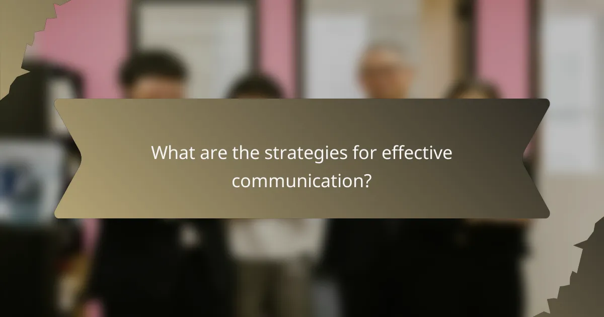 What are the strategies for effective communication?